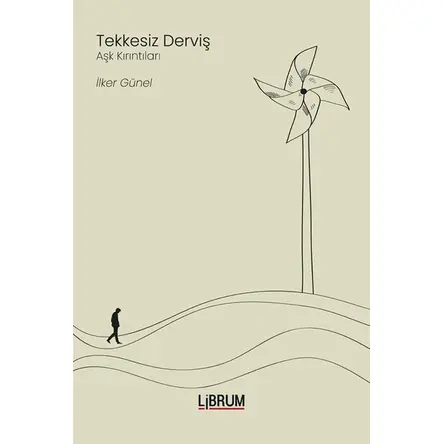 Tekkesiz Derviş - Aşk Kırıntıları - İlker Günel - Librum Kitap