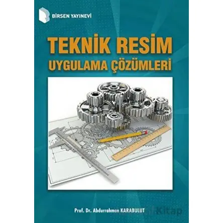 Teknik Resim Uygulama Çözümleri - Abdurrahman Karabulut - Birsen Yayınevi