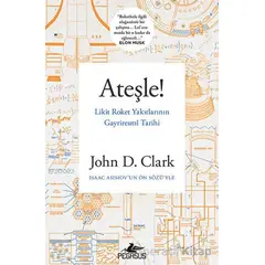 Ateşle! Likit Roket Yakıtlarının Gayriresmi Tarihi - John D. Clark - Pegasus Yayınları