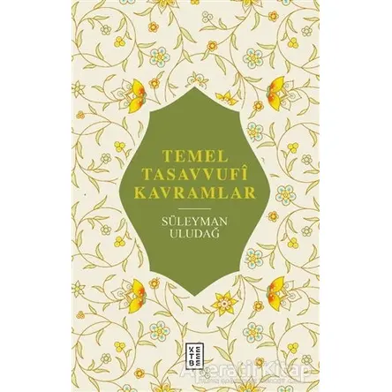 Temel Tasavvufi Kavramlar - Süleyman Uludağ - Ketebe Yayınları