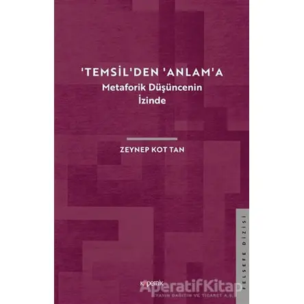 Temsilden Anlama - Metaforik Düşüncenin İzinde - Zeynep Kot Tan - Kopernik Kitap