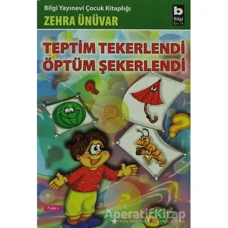 Teptim Tekerlendi Öptüm Şekerlendi - Zehra Ünüvar - Bilgi Yayınevi