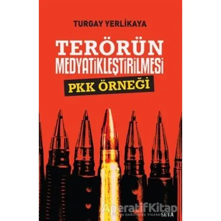 Terörün Medyatikleştirilmesi Pkk Örneği - Turgay Yerlikaya - Seta Yayınları