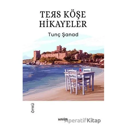 Ters Köşe Hikayeler - Tunç Şanad - Kavim Yayıncılık