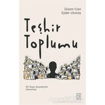 Teşhir Toplumu - İslam Can - Ketebe Yayınları