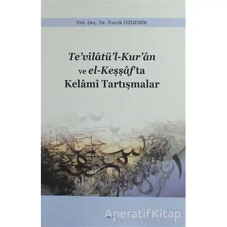 Te’vilatü’l-Kur’an ve el-Keşşaf’ta Kelami Tartışmalar - Faruk Özdemir - Araştırma Yayınları