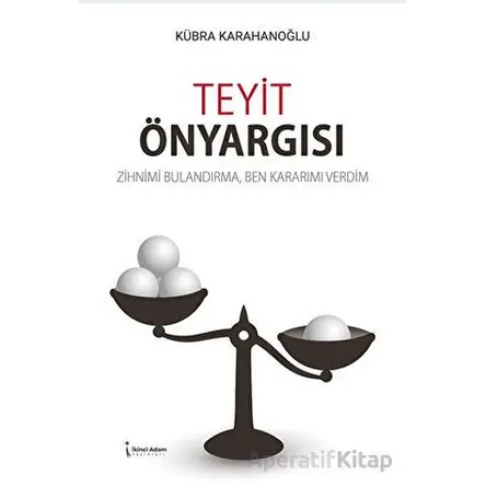 Teyit Önyargısı - Kübra Karahanoğlu - İkinci Adam Yayınları