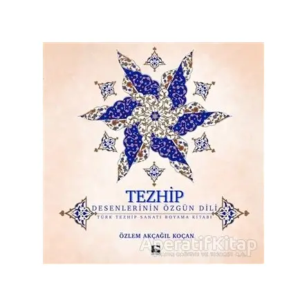 Tezhip - Desenlerin Özgün Dili - Özlem Akçağıl Koçan - Çınaraltı Yayınları