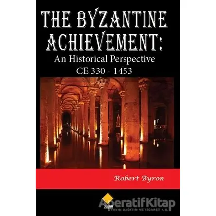 The Byzantine Achievement: An Historical Perspective CE 330 - 1453 - Robert Byron - Duvar Kitabevi