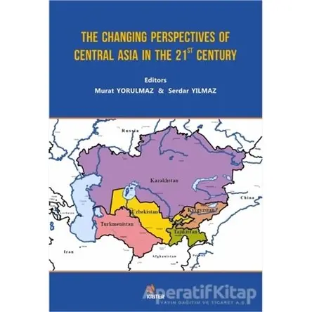 The Changing Perspectives of Central Asia in the 21st Century - Murat Yorulmaz - Kriter Yayınları