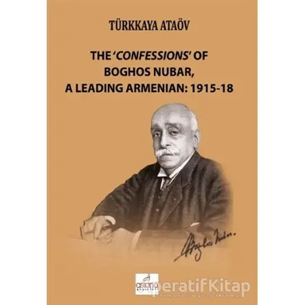 The Confessions Of Boghos Nubar,A Leading Armenian: 1915-18 - Türkkaya Ataöv - Astana Yayınları