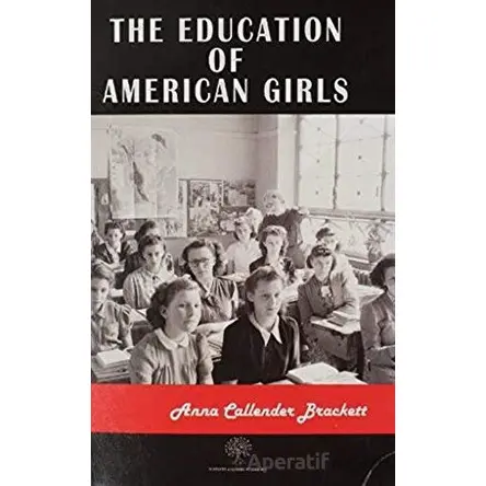 The Education Of American Girls - Anna Callender Brackett - Platanus Publishing