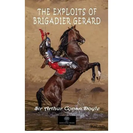 The Exploits Of Brigadier Gerard - Sir Arthur Conan Doyle - Platanus Publishing