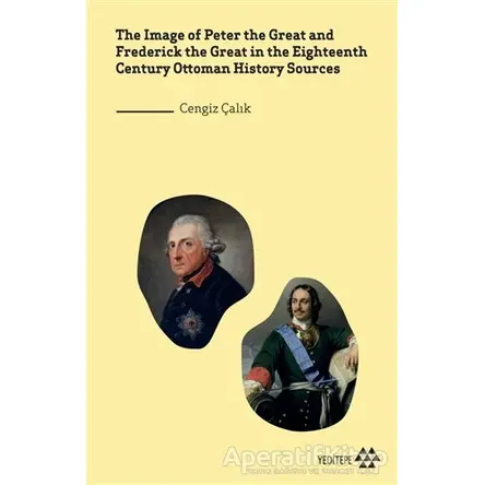 The Image of Peter the Great and Frederick the Great in the Eighteenth Century Ottoman History Sourc