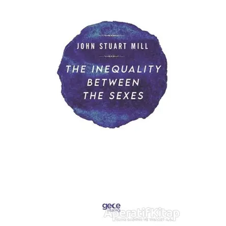 The Inequality Between The Sexes - John Stuart Mill - Gece Kitaplığı