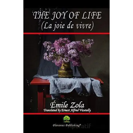 The Joy of Life (La joie de vivre) - Emile Zola - Platanus Publishing