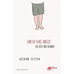 Orta Yaş Krizi - Felsefi Bir Rehber - Kieran Setiya - The Kitap