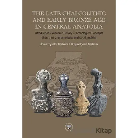 The Late Chalcolithic and Early Bronze Age in Central Anatolia