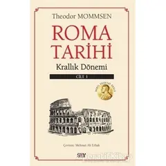 Roma Tarihi 1. Cilt - Krallık Dönemi - Theodor Mommsen - Say Yayınları