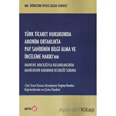 Türk Ticaret Hukukunda Anonim Ortaklıkta Pay Sahibinin Bilgi Alma ve İnceleme Hakkı’nın Mahkeme Arac