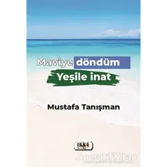 Maviye Döndüm Yeşile İnat - Mustafa Tanışman - Tilki Kitap