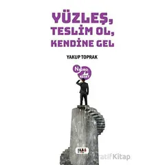 Yüzleş, Teslim Ol, Kendine Gel - Yakup Toprak - Tilki Kitap