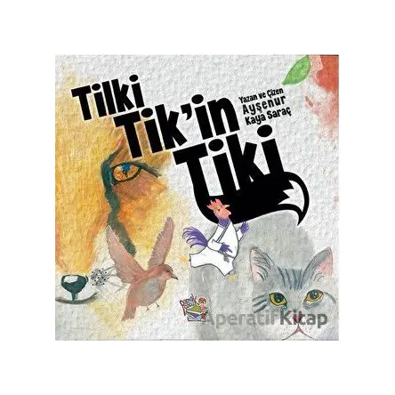 Tilki Tikin Tiki - Ayşenur Kaya Saraç - Parmak Çocuk Yayınları