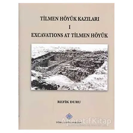 Tilmen Höyük Kazıları 1 Excavations At Tilmen Höyük - Refik Duru - Türk Tarih Kurumu Yayınları