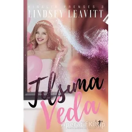 Tılsıma Veda - Kiralık Prenses 3 - Lindsey Leavitt - Artemis Yayınları