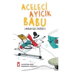 Aceleci Ayıcık Babu - Asla Geç Değil - Valentina Rizzi - Timaş Çocuk