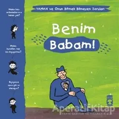 Benim Babam! - Yaman ve Onun Bitmek Bilmeyen Soruları - Gwenaelle Boulet - Timaş Çocuk