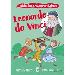 Leonardo Da Vinci - Bilim İnsanlarının İzinde - Mustafa Orakçı - Timaş Çocuk
