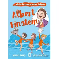 Albert Einstein - Bilim İnsanlarının İzinde - Mustafa Orakçı - Timaş Çocuk