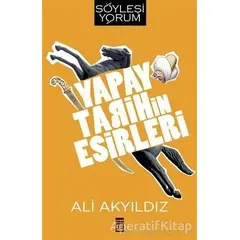 Yapay Tarihin Esirleri - Ali Akyıldız - Timaş Yayınları