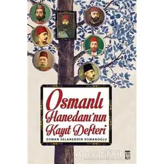 Osmanlı Hanedanının Kayıt Defteri - Osman Selaheddin Osmanoğlu - Timaş Yayınları