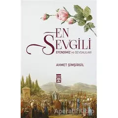 En Sevgili Efendimiz ve Sevdalıları - Ahmet Şimşirgil - Timaş Yayınları