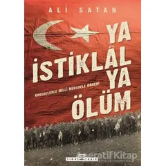 Ya İstiklal Ya Ölüm - Ali Satan - Timaş Yayınları