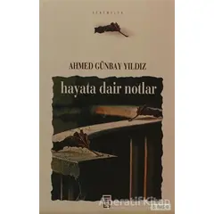 Hayata Dair Notlar - Ahmed Günbay Yıldız - Timaş Yayınları