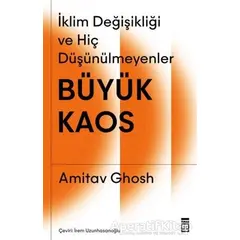 Büyük Kaos - İklim Değişikliği ve Hiç Düşünülmeyenler - Amitav Ghosh - Timaş Yayınları