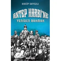 Antep Harbine Yeniden Bakmak - Hasip Saygılı - Timaş Yayınları