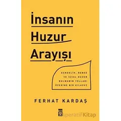 İnsanın Huzur Arayışı - Ferhat Kardaş - Timaş Yayınları