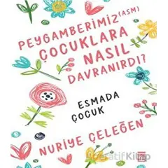 Peygamberimiz (asm) Çocuklara Nasıl Davranırdı? - Nuriye Çeleğen - Timaş Yayınları