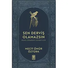 Sen Derviş Olamazsın - Ruhu Onaran Sohbetler - Mecit Ömür Öztürk - Timaş Yayınları