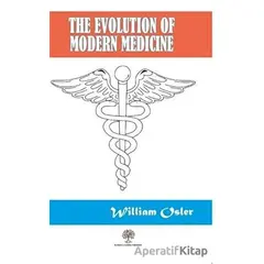 The Evolution Of Modern Medicine - William Osler - Platanus Publishing