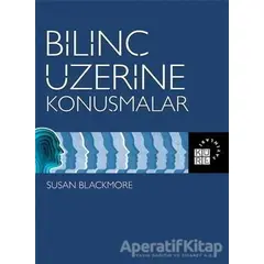 Bilinç Üzerine Konuşmalar - Susan Blackmore - Küre Yayınları