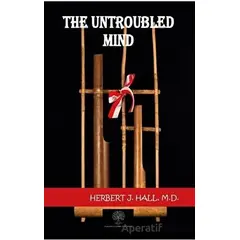 The Untroubled Mind - Herbert J. Hall - Platanus Publishing