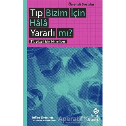 Tıp Bizim İçin Hala Yararlı mı? - Julian Sheather - Hep Kitap