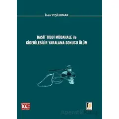 Basit Tıbbi Müdahale ile Giderilebilir Yaralama Sonucu Ölüm - İnan Yeşilırmak - Adalet Yayınevi