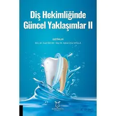 Diş Hekimliğinde Güncel Yaklaşımlar II - Suat Özcan - Akademisyen Kitabevi