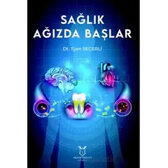 Sağlık Ağızda Başlar - Tijen Secerli - Akademisyen Kitabevi